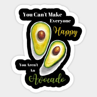 You Can't Make Everyone Happy You Aren't An Avocado | Avocados | StarlightTales Sticker